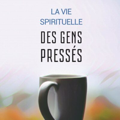 La vie spirituelle des gens pressés