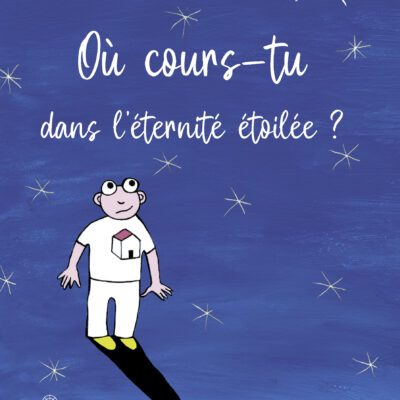 Où cours-tu dans l'éternité étoilée